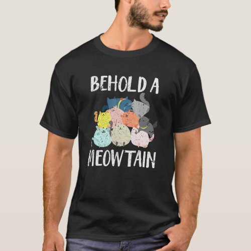 Behold A Meowtain Cats Mountain Kitten Cat Owner D T-Shirt