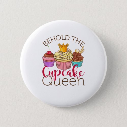 Behold the Cupcake Queen Cupcakes Lover Baker Button