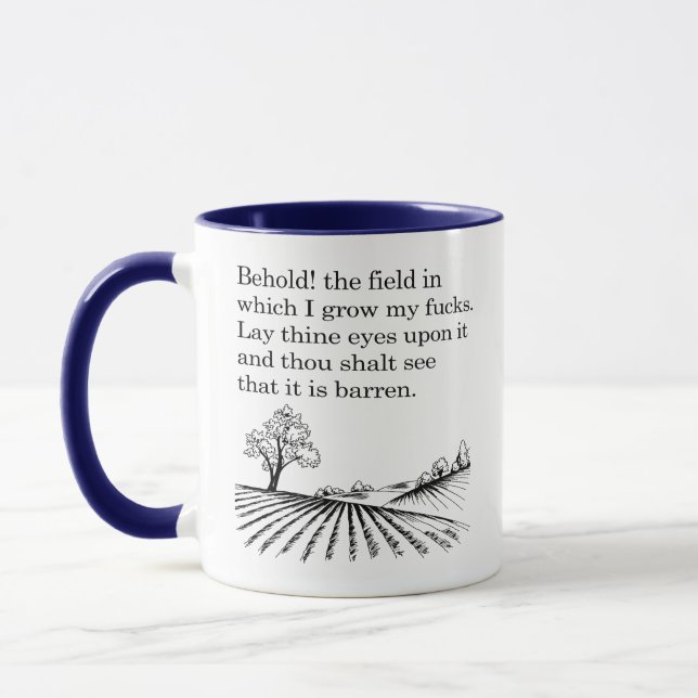 Behold! the field in which I grow my f*cks. Joke Mug (Left)