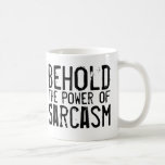 Behold the Power of Sarcasm Coffee Mug