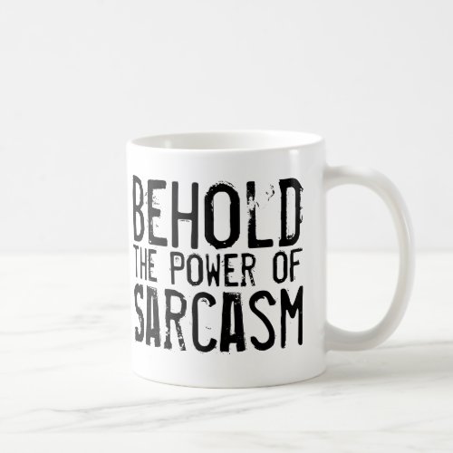 Behold the Power of Sarcasm Coffee Mug