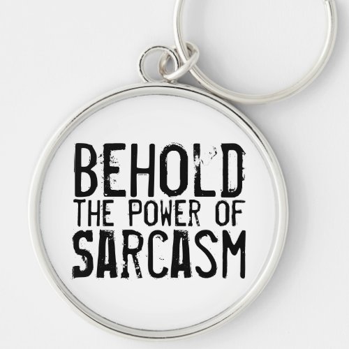 Behold the Power of Sarcasm Keychain