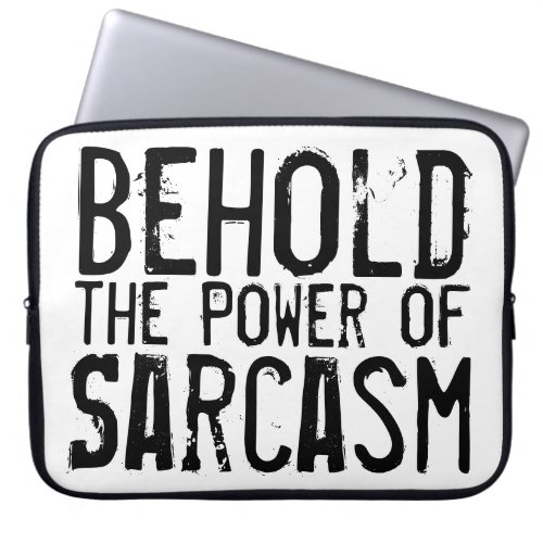 Behold the Power of Sarcasm Laptop Sleeve