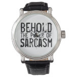 Behold the Power of Sarcasm Watch