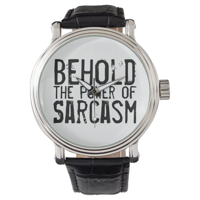 Behold the Power of Sarcasm Watch (Front)