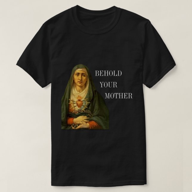 Behold Your Mother of Sorrows T-Shirt (Design Front)