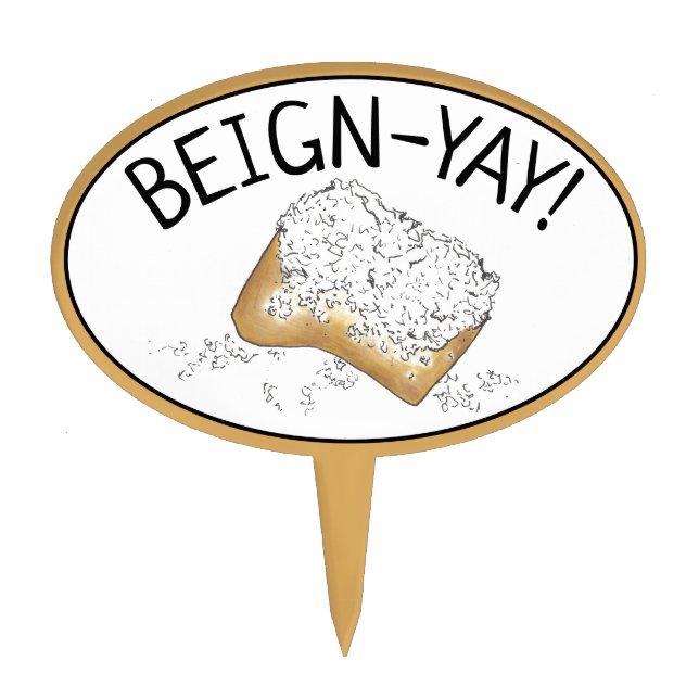 Beign-Yay! New Orleans NOLA Beignet Pastry Foodie Cake Topper (Front)