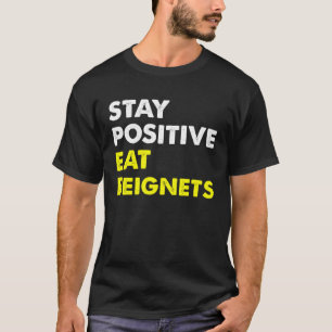 Beignets Louisiana New Orleans STAY POSITIVE EAT B T-Shirt