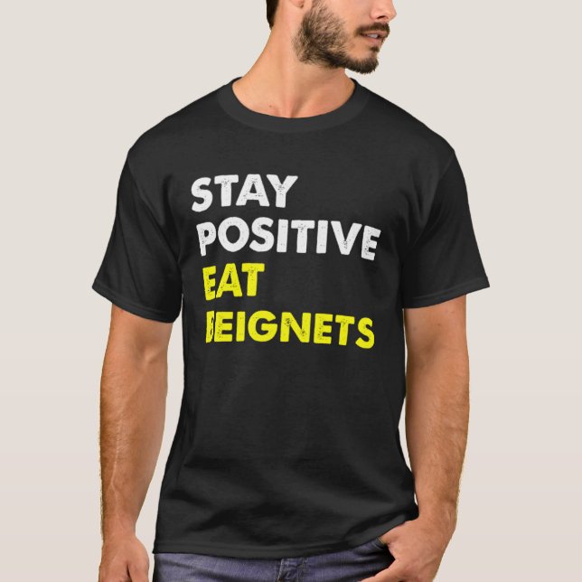 Beignets Louisiana New Orleans STAY POSITIVE EAT B T-Shirt (Front)