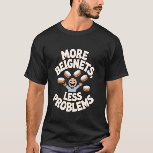 Beignets More Beignets, Less Problems T-Shirt