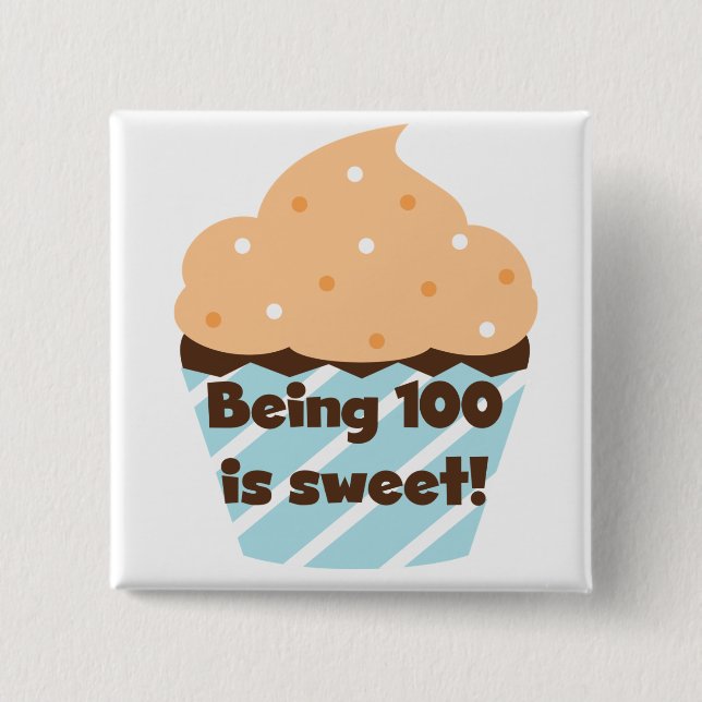 Being 100 is Sweet Birthday T-shirts and Gifts Button (Front)