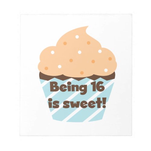 Being 16 is Sweet Birthday T shirts and Gifts Notepad