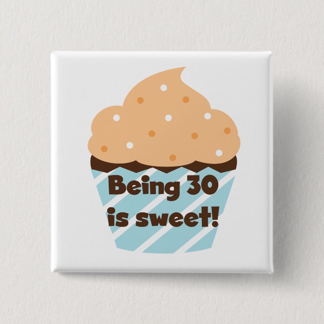 Being 30 is Sweet T-shirts and Gifts Pinback Button (Front)