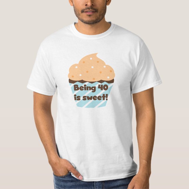 Being 40 is Sweet Birthday T-shirts and Gifts (Front)