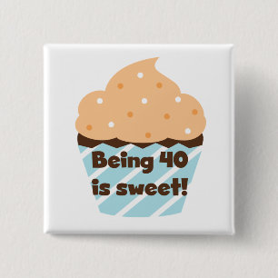Being 40 is Sweet Birthday T-shirts and Gifts Button