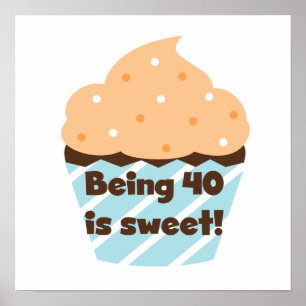 Being 40 is Sweet Birthday T-shirts and Gifts Poster