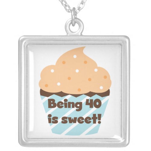 Being 40 is Sweet Birthday T_shirts and Gifts Silver Plated Necklace