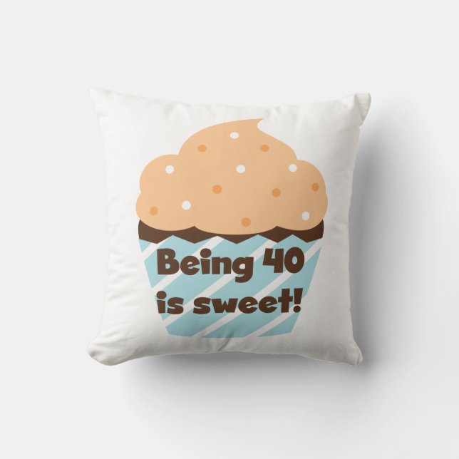 Being 40 is Sweet Birthday T-shirts and Gifts Throw Pillow (Front)