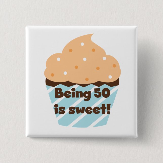 Being 50 is Sweet T-shirts and Gifts Button (Front)