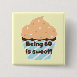 Being 50 is Sweet T-shirts and Gifts Pinback Button