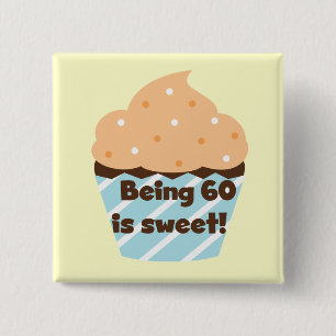 Being 60 is Sweet T-shirts and Gifts Button