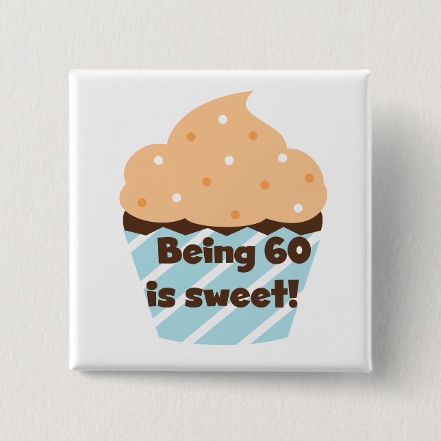Being 60 is Sweet T-shirts and Gifts Button (Front)