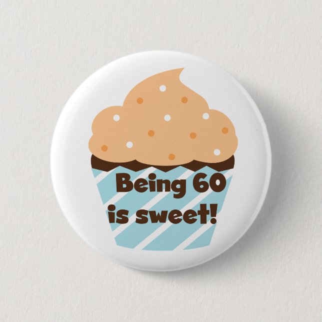 Being 60 is Sweet T-shirts and Gifts Pinback Button (Front)
