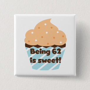 Being 62 is Sweet T-shirts and Gifts Button