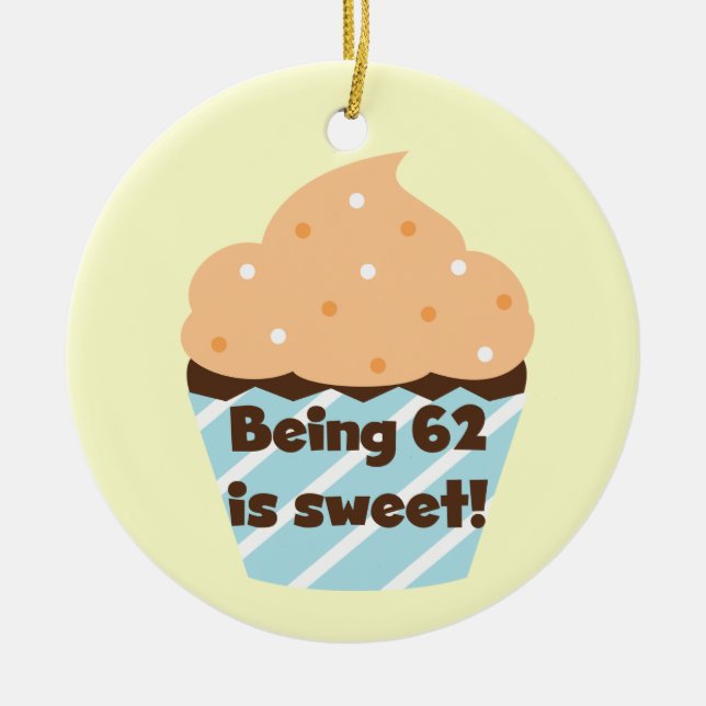 Being 62 is Sweet T-shirts and Gifts Ceramic Ornament (Front)