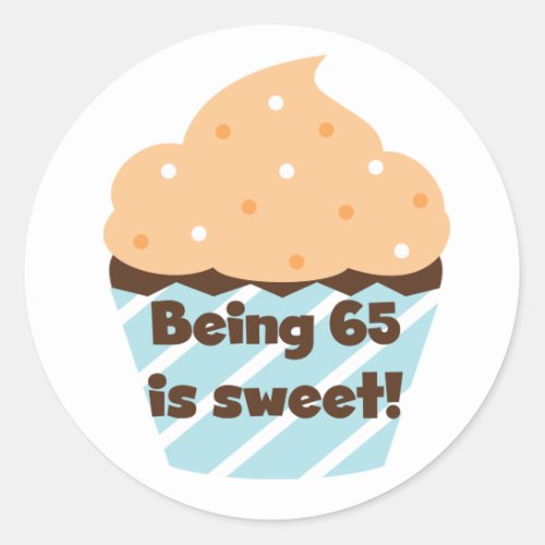 Being 65 is Sweet Birthday T_shirts and Gifts Classic Round Sticker