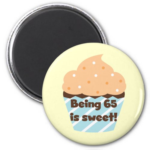Being 65 is Sweet Birthday T_shirts and Gifts Magnet