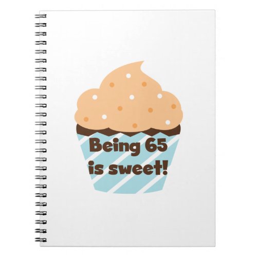 Being 65 is Sweet Birthday T_shirts and Gifts Notebook