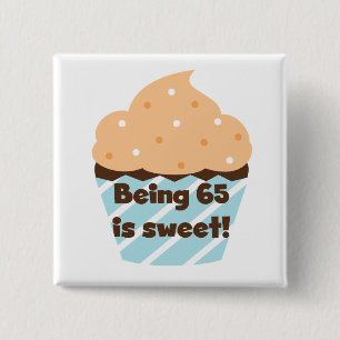 Being 65 is Sweet Birthday T-shirts and Gifts Pinback Button