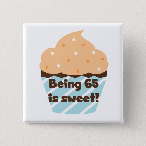 Being 65 is Sweet Birthday T_shirts and Gifts Pinback Button