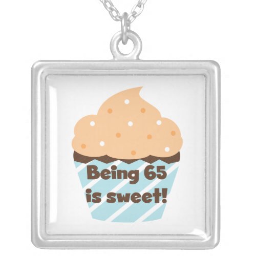 Being 65 is Sweet Birthday T_shirts and Gifts Silver Plated Necklace