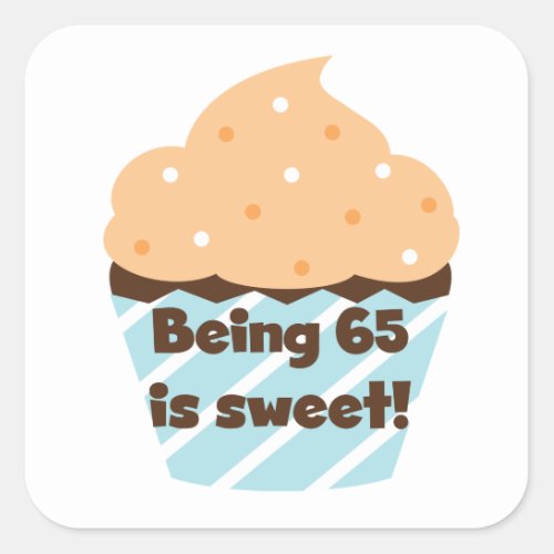 Being 65 is Sweet Birthday T_shirts and Gifts Square Sticker
