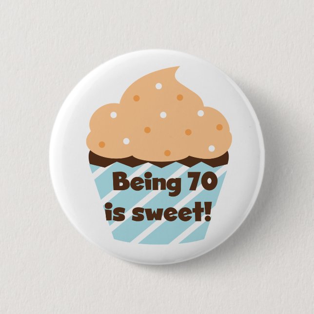 Being 70 is Sweet Birthday T-shirts and Gifts Pinback Button (Front)