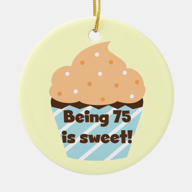 Being 75 is Sweet Birthday T-shirts and Gifts Ceramic Ornament (Front)