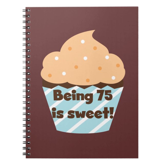 Being 75 is Sweet Birthday T-shirts and Gifts Notebook (Front)