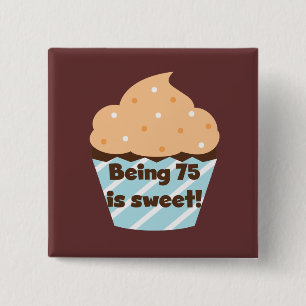 Being 75 is Sweet Birthday T-shirts and Gifts Pinback Button