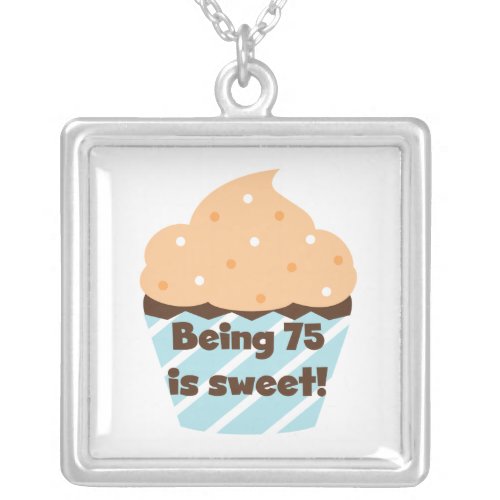 Being 75 is Sweet Birthday T_shirts and Gifts Silver Plated Necklace