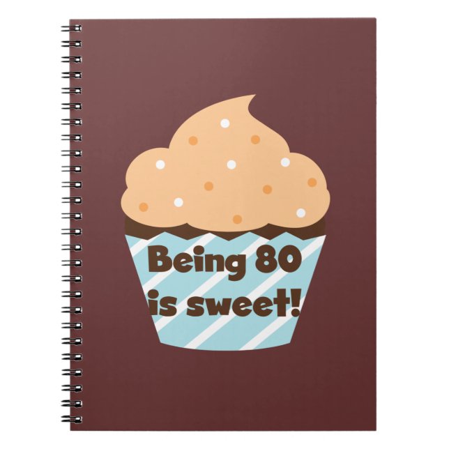 Being 80 is Sweet Birthday T-shirts and Gifts Notebook (Front)
