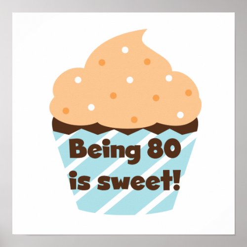 Being 80 is Sweet Birthday T_shirts and Gifts Poster