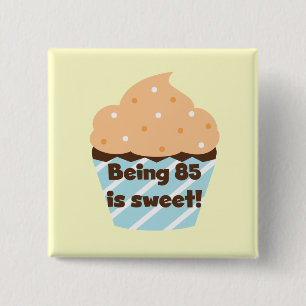 Being 85 is Sweet Birthday T-shirts and Gifts Button