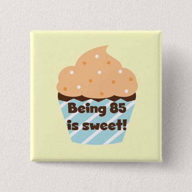 Being 85 is Sweet Birthday T-shirts and Gifts Button (Front)