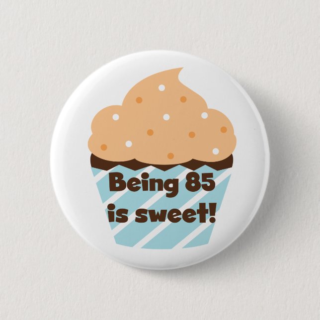 Being 85 is Sweet Birthday T-shirts and Gifts Pinback Button (Front)