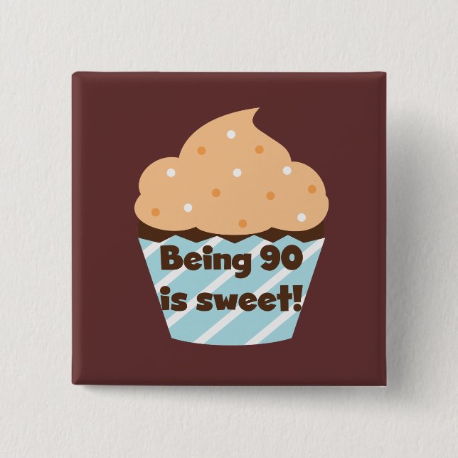 Being 90 is Sweet Birthday T-shirts and Gifts Pinback Button (Front)