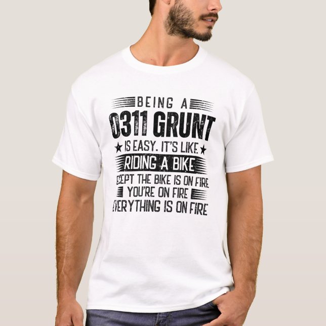 Being A 0311 Grunt Is Easy T-Shirt (Front)