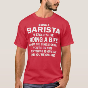 BEING A BARISTA IS EASYITx27S LIKE RIDING A BIKE E T-Shirt