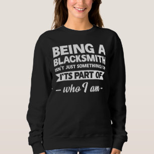 Being A Blacksmith Isn't Something I Do Farrier Sweatshirt